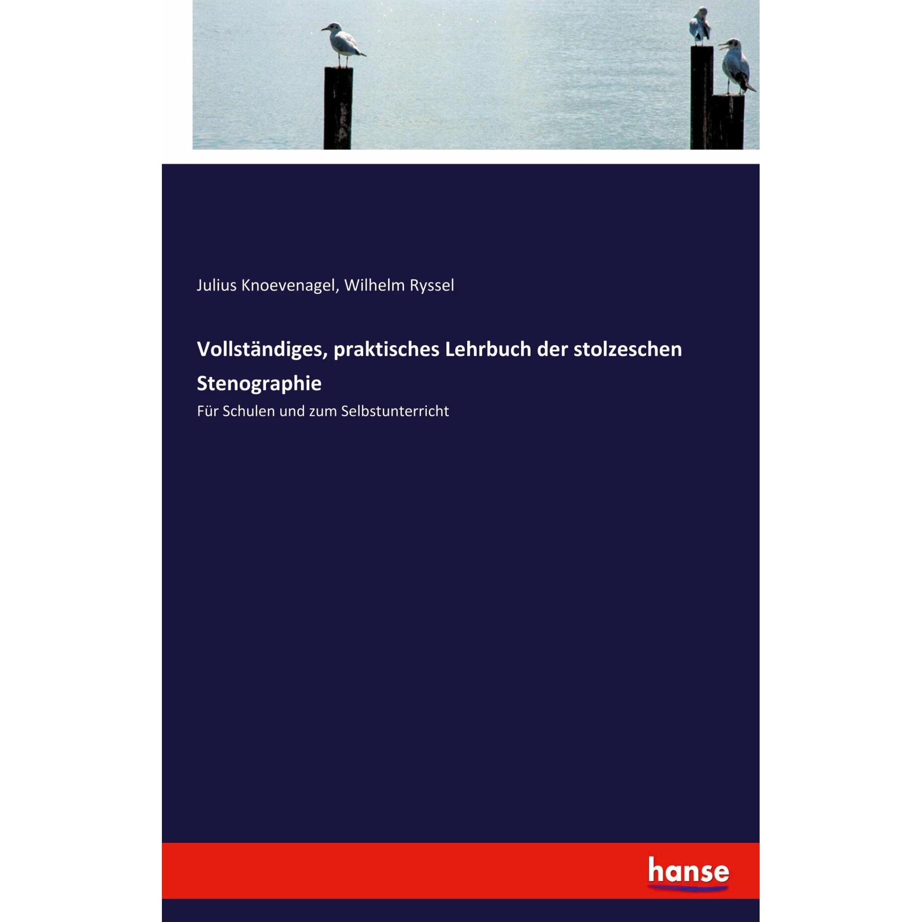 Vollständiges, praktisches Lehrbuch der stolzeschen Stenographie, Schulbücher von Julius Knoevenagel, Wilhelm Ryssel