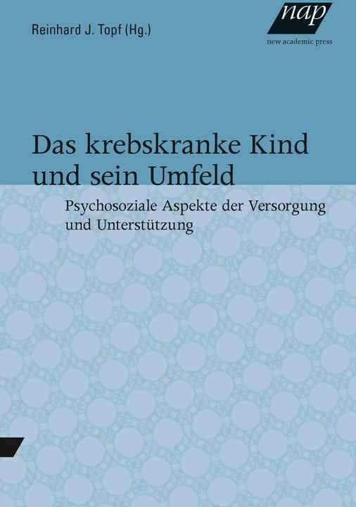 Produktbild Das krebskranke Kind und sein Umfeld (Deutsch, Reinhard J. Topf, Reinhard Topf, 2014)
