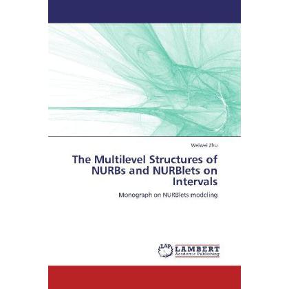 The Multilevel Structures of NURBs and NURBlets on Intervals, Fachbücher