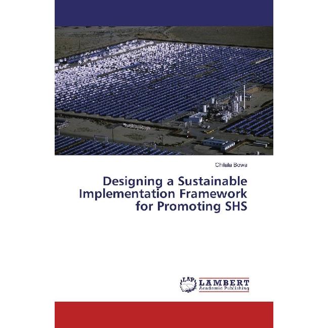 Designing a Sustainable Implementation Framework for Promoting SHS, Fachbücher von Chilala Bowa