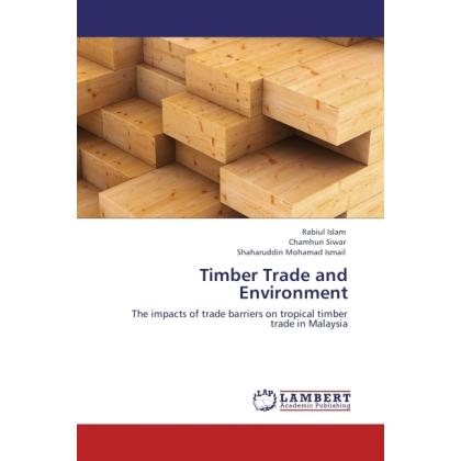 Timber Trade and Environment, Fachbücher von Rabiul Islam, Chamhuri Siwar, Shaharuddin Mohamad Ismail