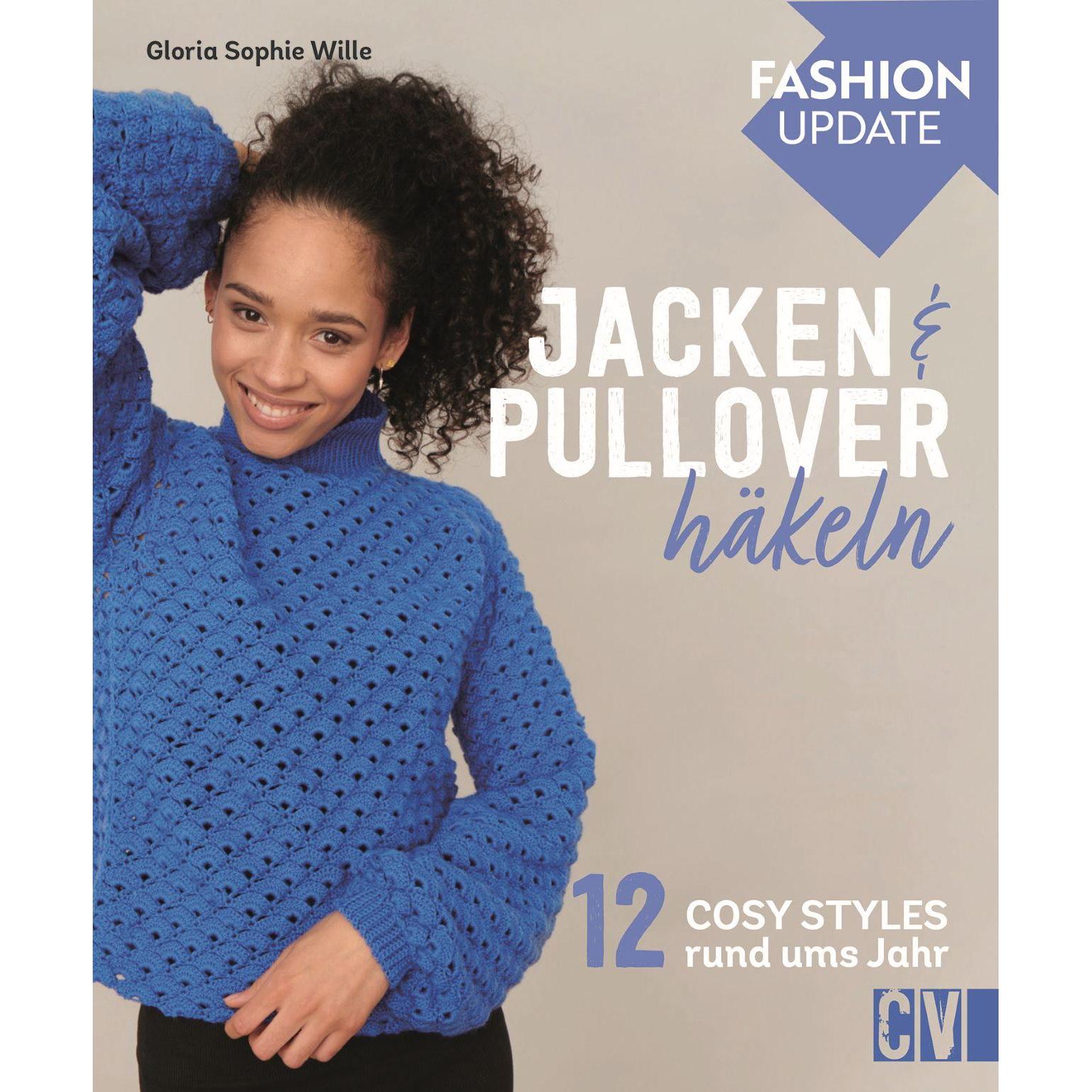 Fashion Update: Jacken & Pullover häkeln, Ratgeber von Gloria Sophie Wille
