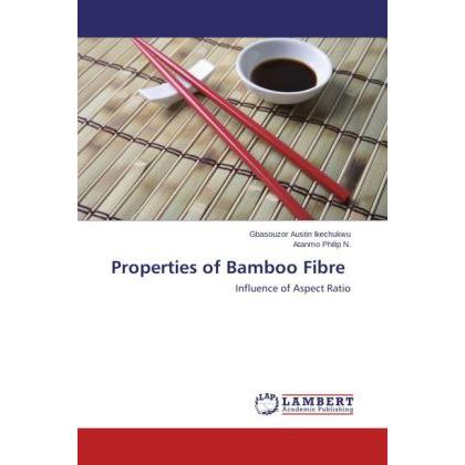 Properties of Bamboo Fibre, Fachbücher von Atanmo Philip N., Gbasouzor Austin Ikechukwu