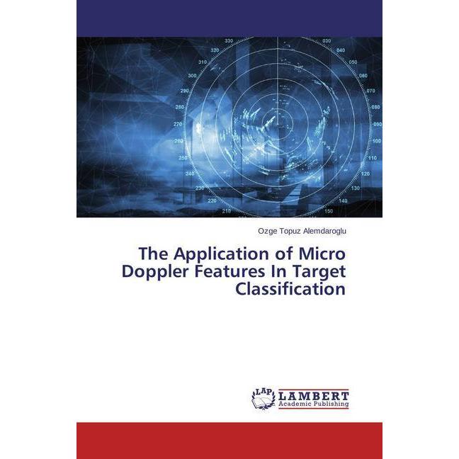 The Application of Micro Doppler Features In Target Classification, Fachbücher