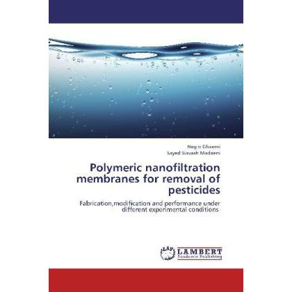 Polymeric nanofiltration membranes for removal of pesticides, Fachbücher von Sayed Siavash Madaeni, Negin Ghaemi
