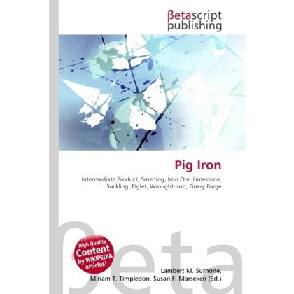 Pig Iron, Fachbücher von Lambert M. Surhone, Miriam T. Timpledon, Susan F. Marseken