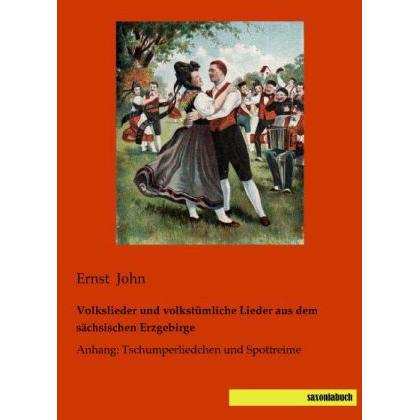 Volkslieder und volkstümliche Lieder aus dem sächsischen Erzgebirge, Ratgeber von Ernst John