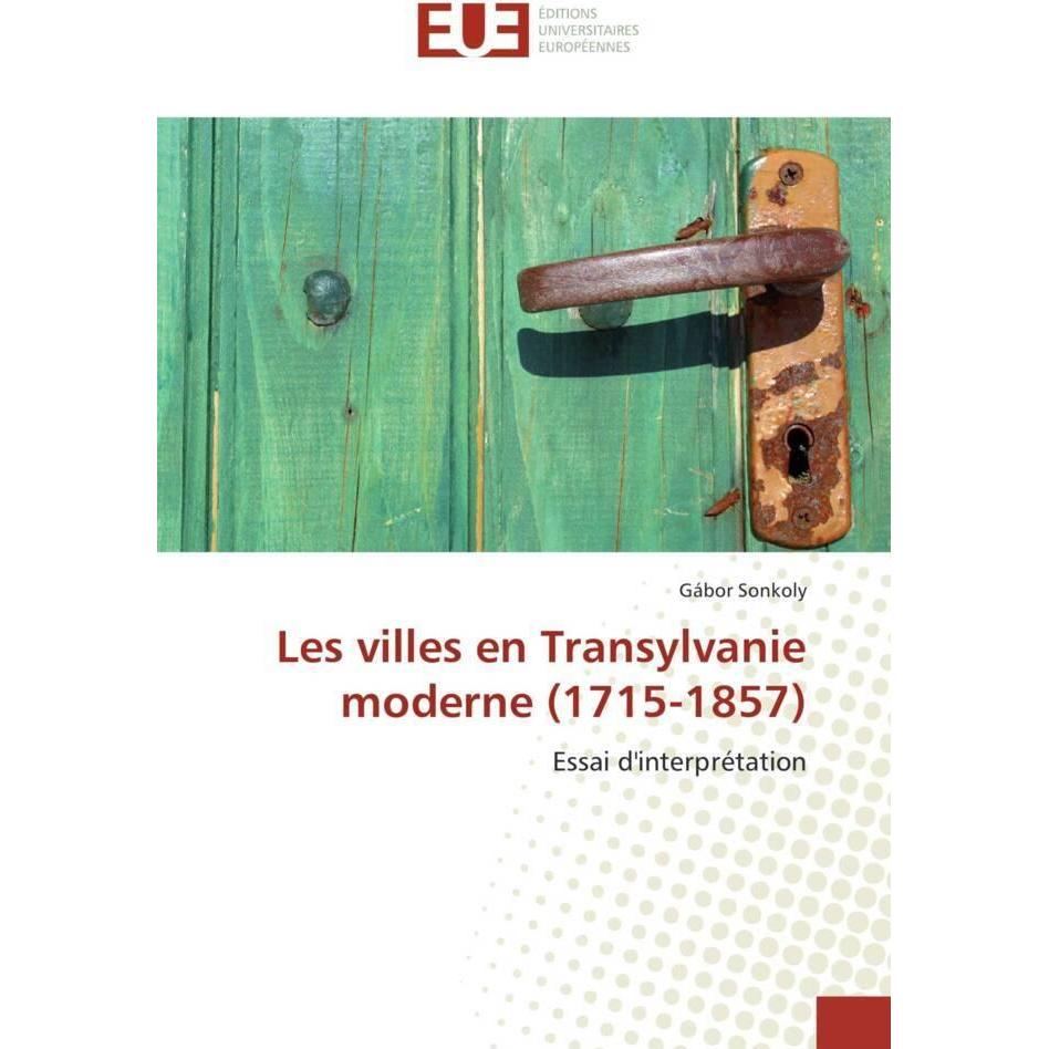 Les villes en Transylvanie moderne (1715-1857), Fachbücher von Gábor Sonkoly
