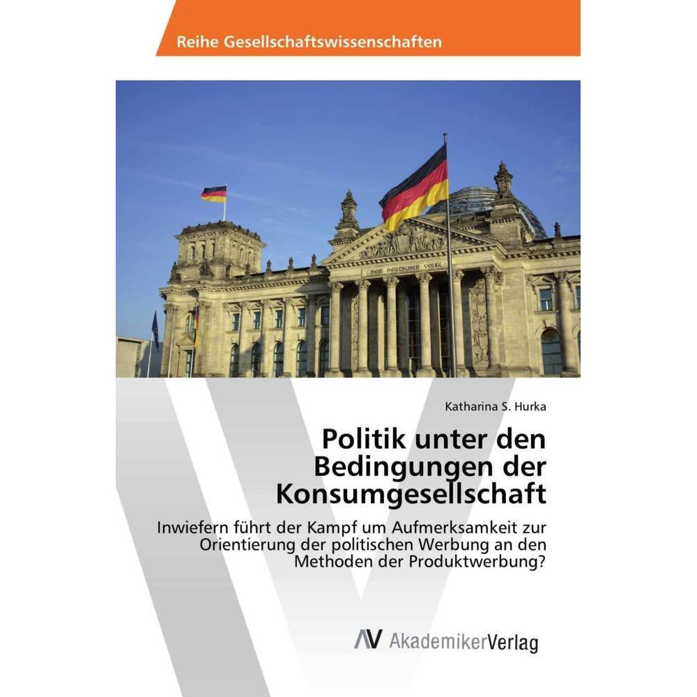 Politik unter den Bedingungen der Konsumgesellschaft, Fachbücher von Katharina S. Hurka