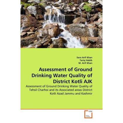 Assessment of Ground Drinking Water Quality of District Kotli AJK, Fachbücher von Sara Arif Khan, M. Arif Khan, Tariq Ha...