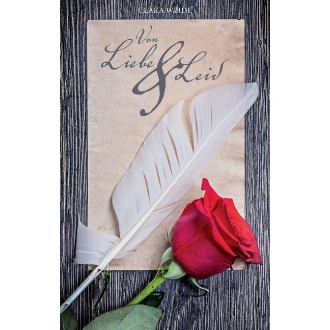 Von Liebe und Leid, Belletristik von Clara Weide