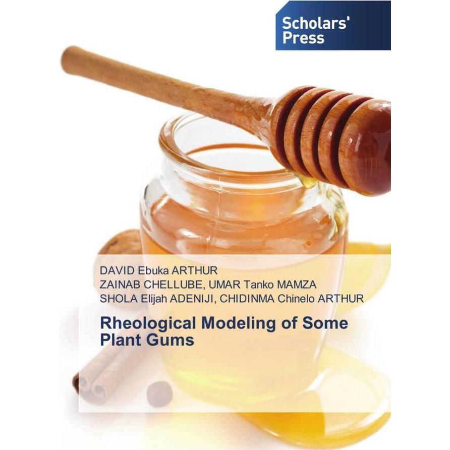 Rheological Modeling of Some Plant Gums, Fachbücher von UMAR Tanko MAMZA, SHOLA  Elijah ADENIJI, CHIDINMA Chinelo ARTHUR...