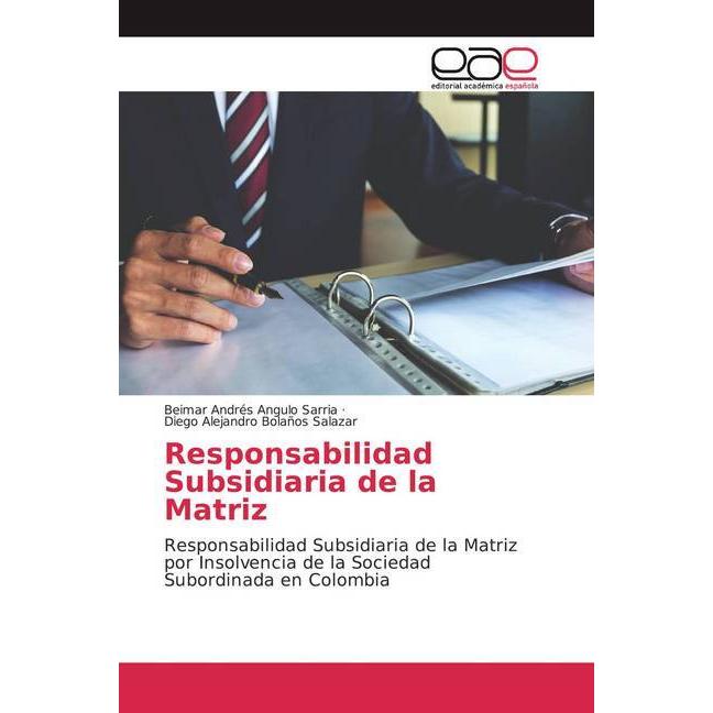 Responsabilidad Subsidiaria de la Matriz, Fachbücher von Diego Alejandro Bolaños Salazar, Beimar Andrés Angulo Sarria