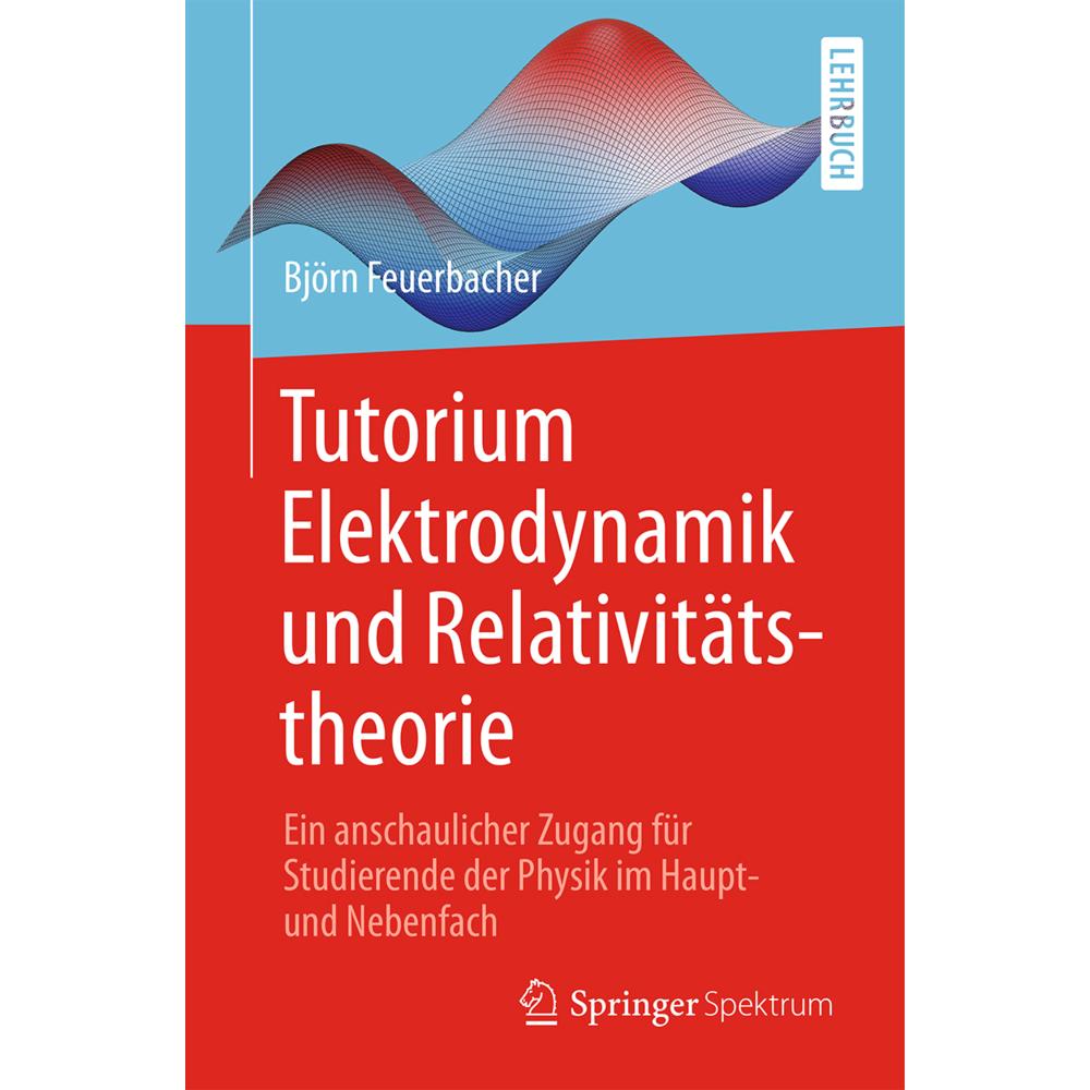 Tutorium Elektrodynamik und Relativitätstheorie, Fachbücher von Björn Feuerbacher