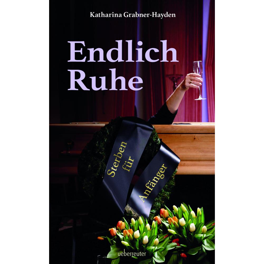 Endlich Ruhe, Belletristik von Katharina Grabner-Hayden