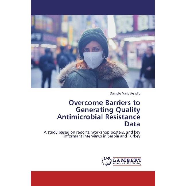 Overcome Barriers to Generating Quality Antimicrobial Resistance Data, Fachbücher von Danielle Marie Agnello