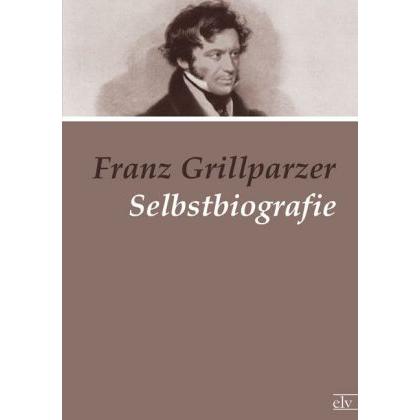 Selbstbiografie, Belletristik von Franz Grillparzer
