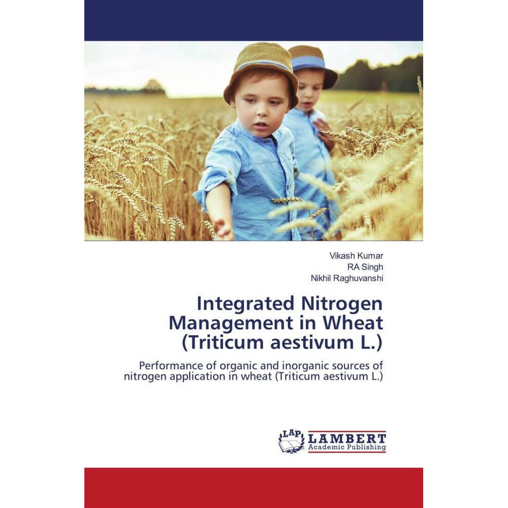 Integrated Nitrogen Management in Wheat (Triticum aestivum L.), Fachbücher von Vikash Kumar, RA Singh, Nikhil Raghuvansh...