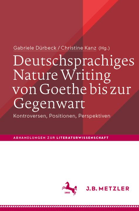 Produktbild Deutschsprachiges Nature Writing von Goethe bis zur Gegenwart (Deutsch, Gabriele Dürbeck, Christine Kanz, 2021)