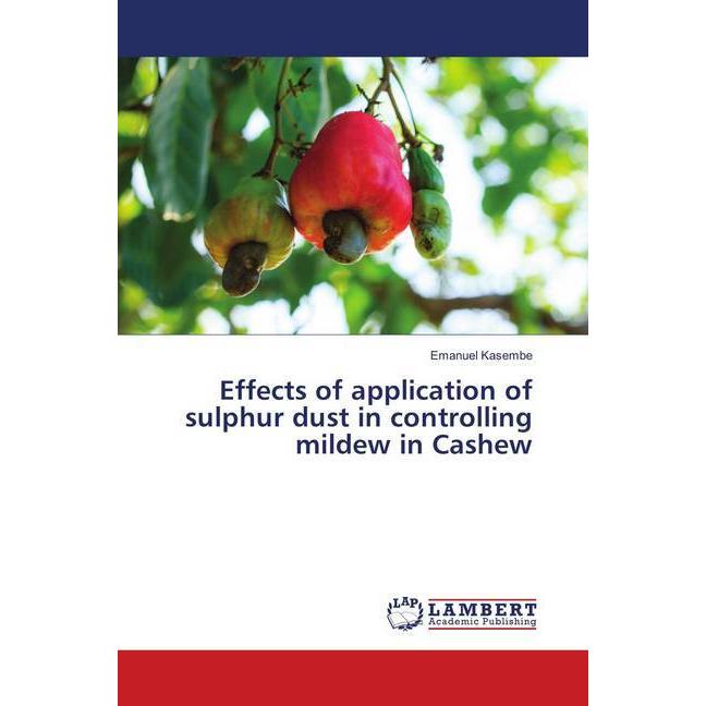 Effects of application of sulphur dust in controlling mildew in Cashew, Fachbücher von Emanuel Kasembe