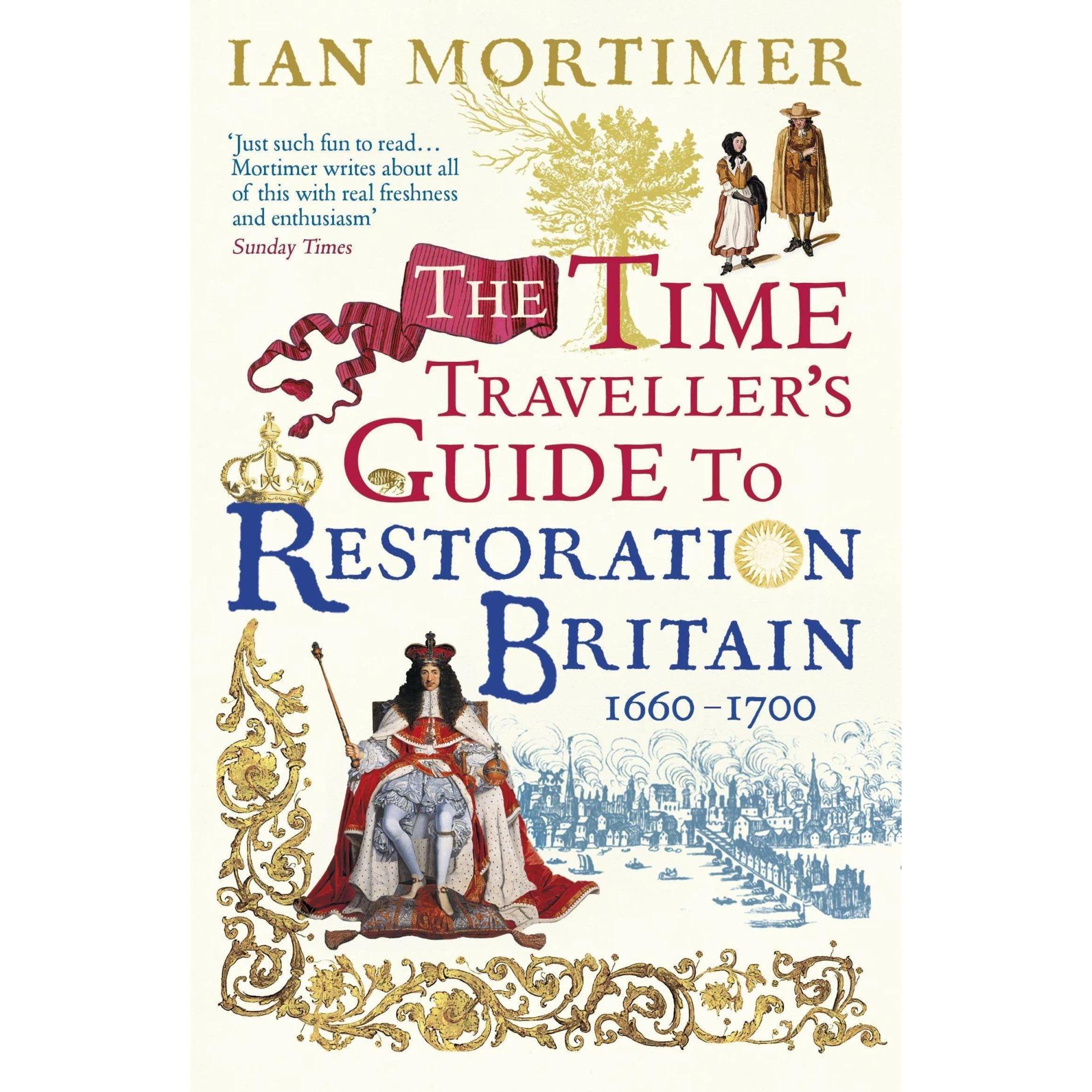 The Time Traveller's Guide to Restoration Britain, Sachbücher von Ian Mortimer