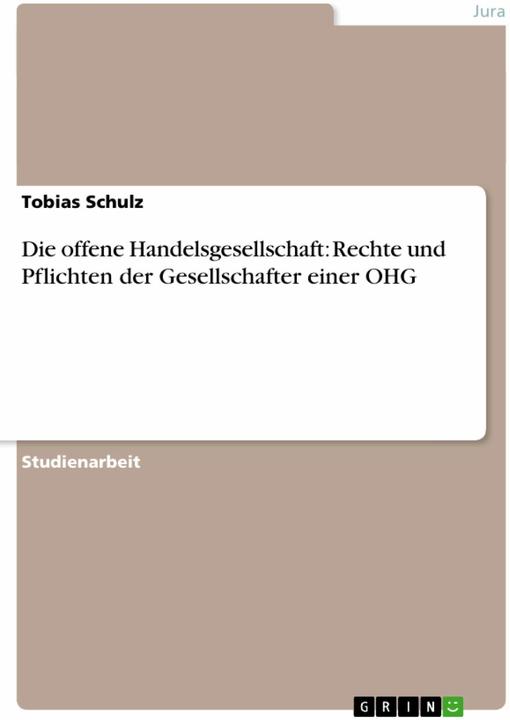 Produktbild Die offene Handelsgesellschaft: Rechte und Pflichten der Gesellschafter einer OHG (Deutsch, Tobias Schulz, 2013)