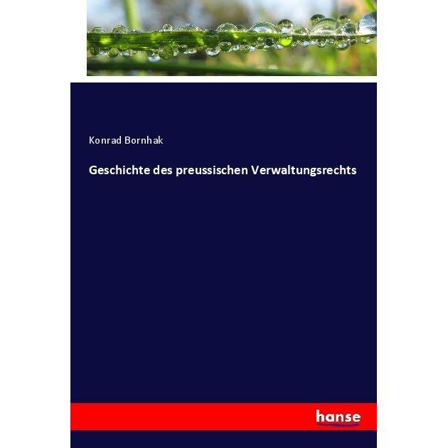 Geschichte des preussischen Verwaltungsrechts, Fachbücher von Konrad Bornhak