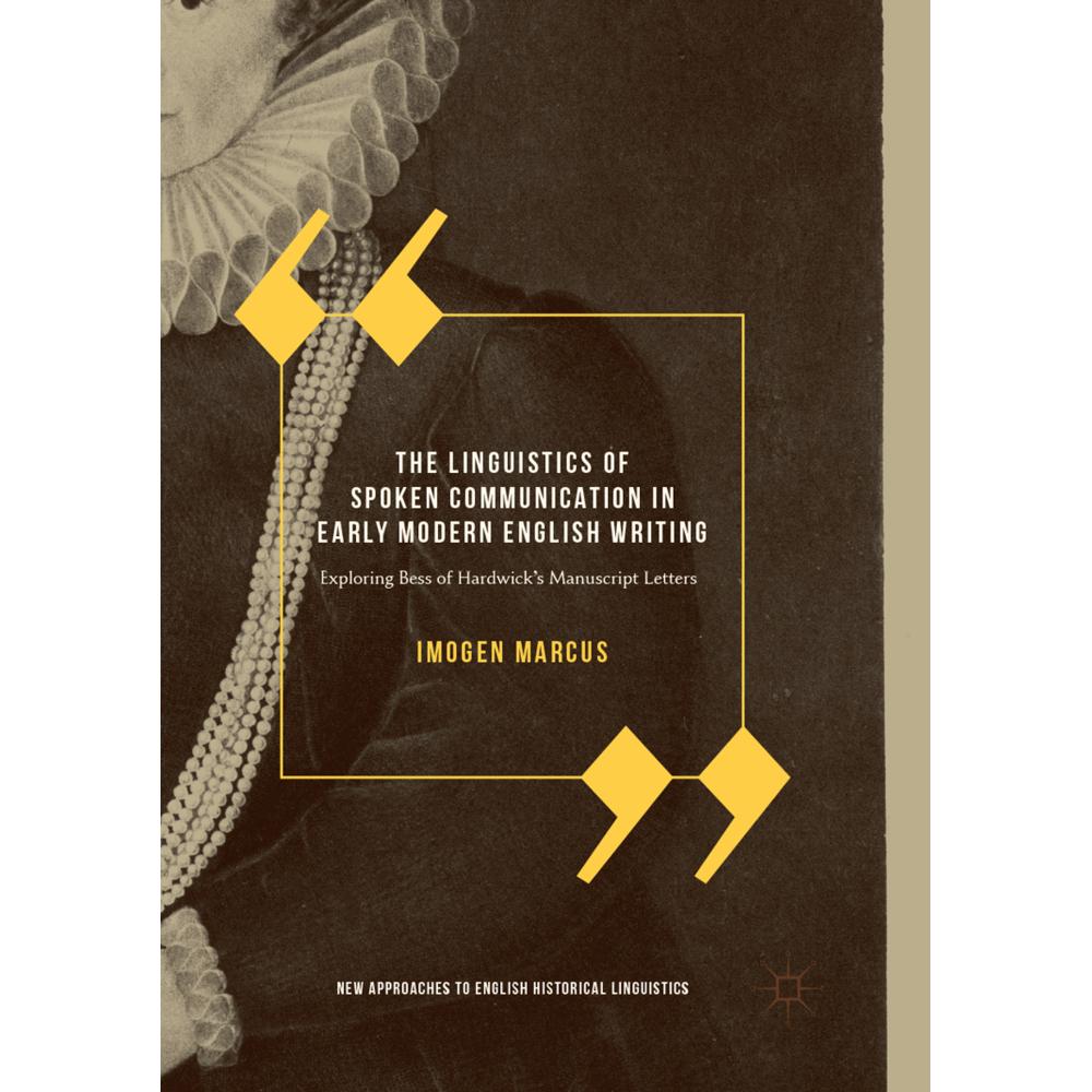 The Linguistics of Spoken Communication in Early Modern English Writing, Fachbücher von Imogen Marcus