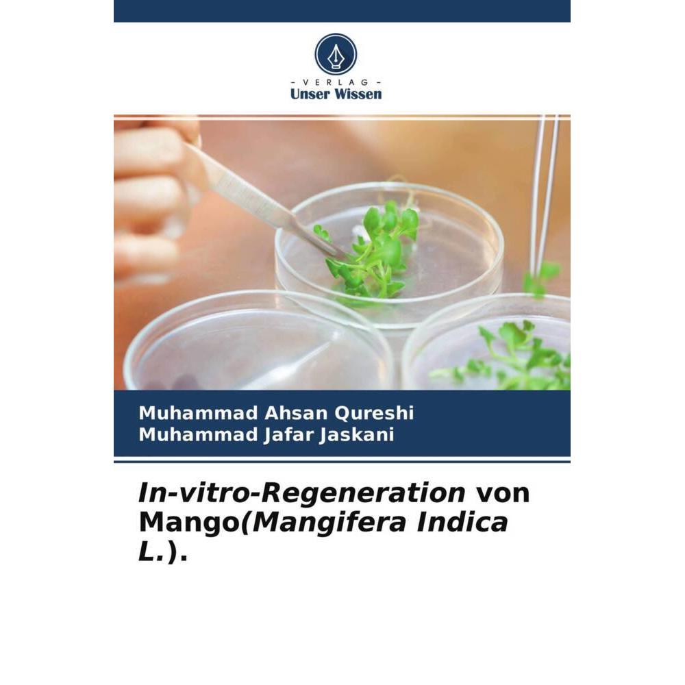 In-vitro-Regeneration von Mango(Mangifera Indica L.)., Fachbücher von Muhammad Ahsan Qureshi, Muhammad Jafar Jaskani