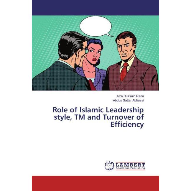 Role of Islamic Leadership style, TM and Turnover of Efficiency, Fachbücher von Aiza Hussain Rana, Abdus Sattar Abbassi