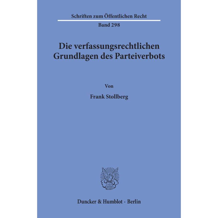Die verfassungsrechtlichen Grundlagen des Parteiverbots, Fachbücher von Frank Stollberg