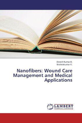 Produktbild Nanofibers: Wound Care Management and Medical Applications (Deutsch, Dinesh Kumar B., Krishnakumar K., 2012)