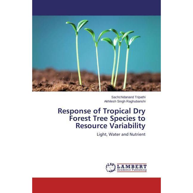 Response of Tropical Dry Forest Tree Species to Resource Variability, Fachbücher von Sachchidanand Tripathi, Akhilesh Si...