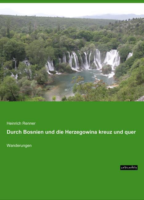 Produktbild Durch Bosnien und die Herzegowina kreuz und quer (Deutsch, Heinrich Renner, 2015)