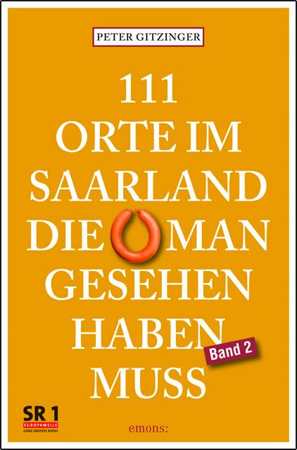 Produktbild 111 Orte im Saarland, die man gesehen haben muss Band 2 (Deutsch, Peter Gitzinger, 2014)