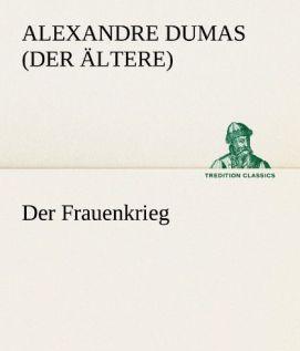 Produktbild Der Frauenkrieg (Deutsch, Alexandre, der Ältere Dumas, 2012)