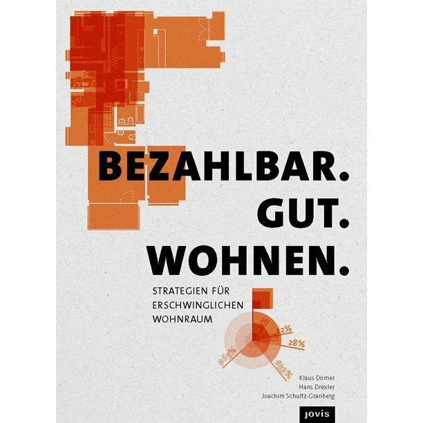 Bezahlbar. Gut. Wohnen, Sachbücher von Hans Drexler, Joachim Schultz-Granberg, Klaus Dömer