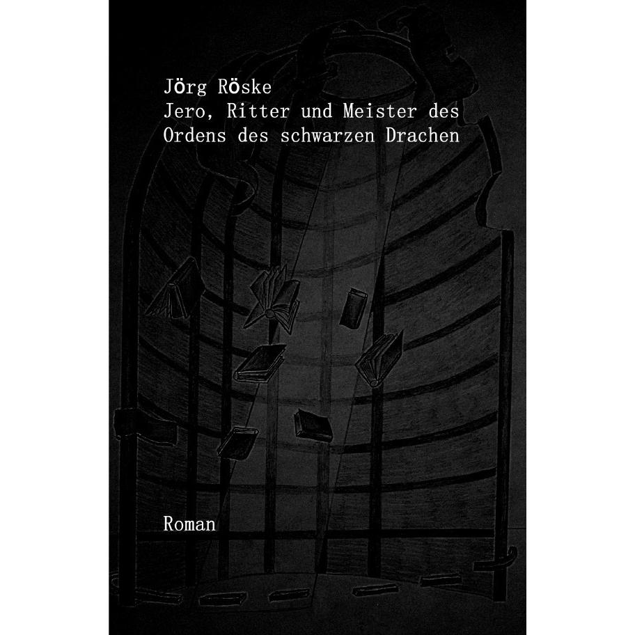 Jero, Ritter und Meister des Ordens des schwarzen Drachen, Belletristik von Jörg Röske