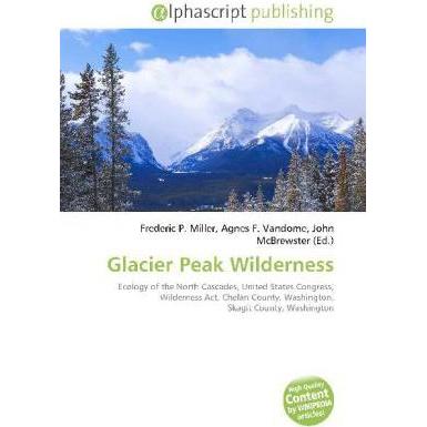 Glacier Peak Wilderness, Fachbücher von Frederic P. Miller, John McBrewster, Agnes F. Vandome