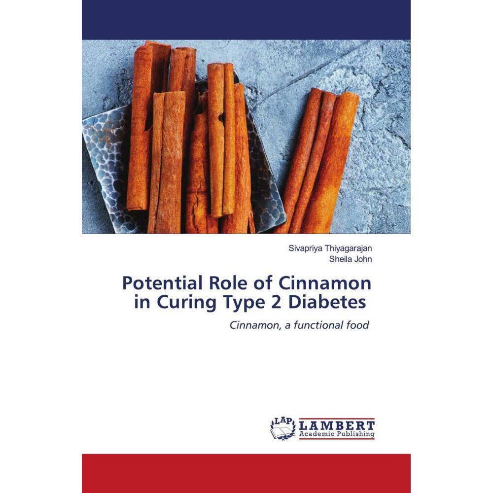 Potential Role of Cinnamon in Curing Type 2 Diabetes, Fachbücher von Sheila John, Sivapriya Thiyagarajan