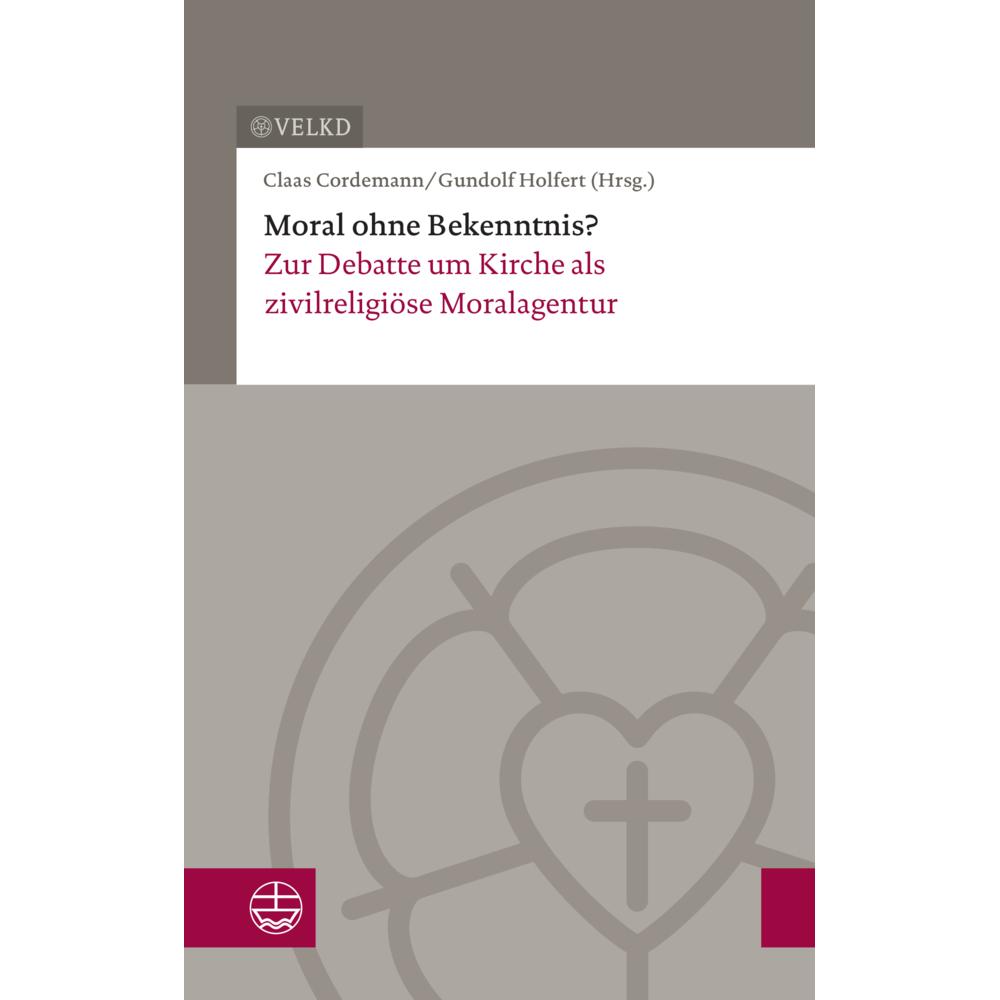 Moral ohne Bekenntnis?, Fachbücher von Gundolf Holfert, Claas Cordemann, Vereinigte Evangelisch-Lutherische Kirche Deuts...