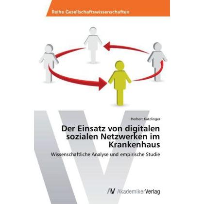 Der Einsatz von digitalen sozialen Netzwerken im Krankenhaus, Fachbücher von Herbert Katzlinger