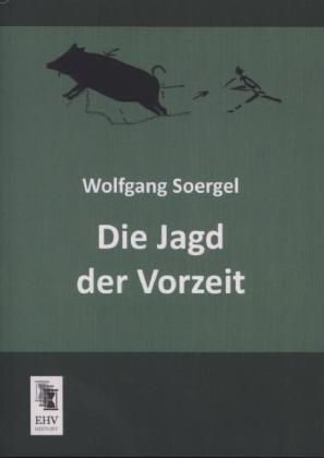 Produktbild Die Jagd der Vorzeit (Deutsch, Wolfgang Soergel, 2013)