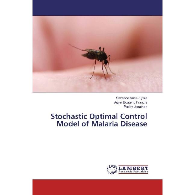 Stochastic Optimal Control Model of Malaria Disease, Fachbücher von Agyei Boateng Francis, Paddy Jonathan, Sacrifice Nan...