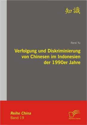 Produktbild Verfolgung und Diskriminierung von Chinesen im Indonesien der 1990er Jahre (Deutsch, René Yu, 2009)