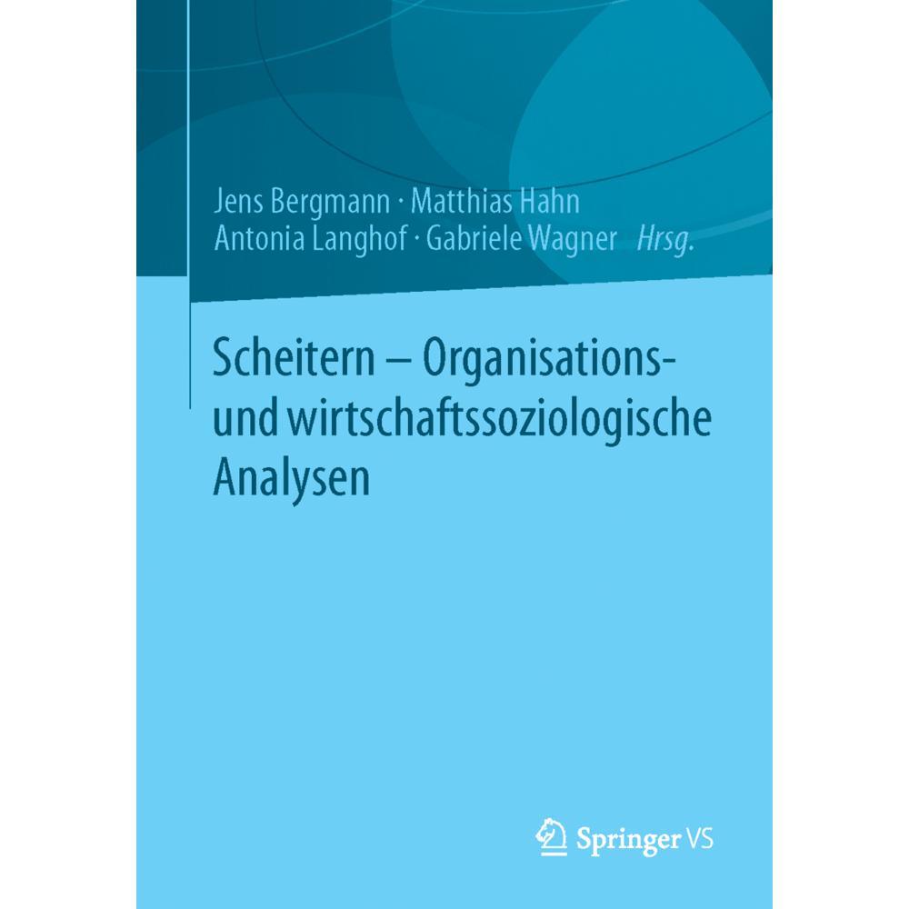 Scheitern - Organisations- und wirtschaftssoziologische Analysen, Fachbücher von Jens Bergmann, Antonia Langhof, Matthia...
