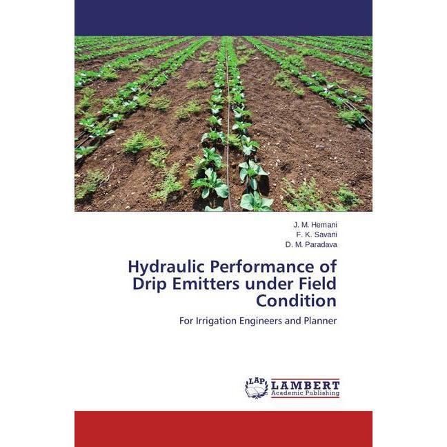 Hydraulic Performance of Drip Emitters under Field Condition, Fachbücher von D. M. Paradava, J. M. Hemani, F. K. Savani