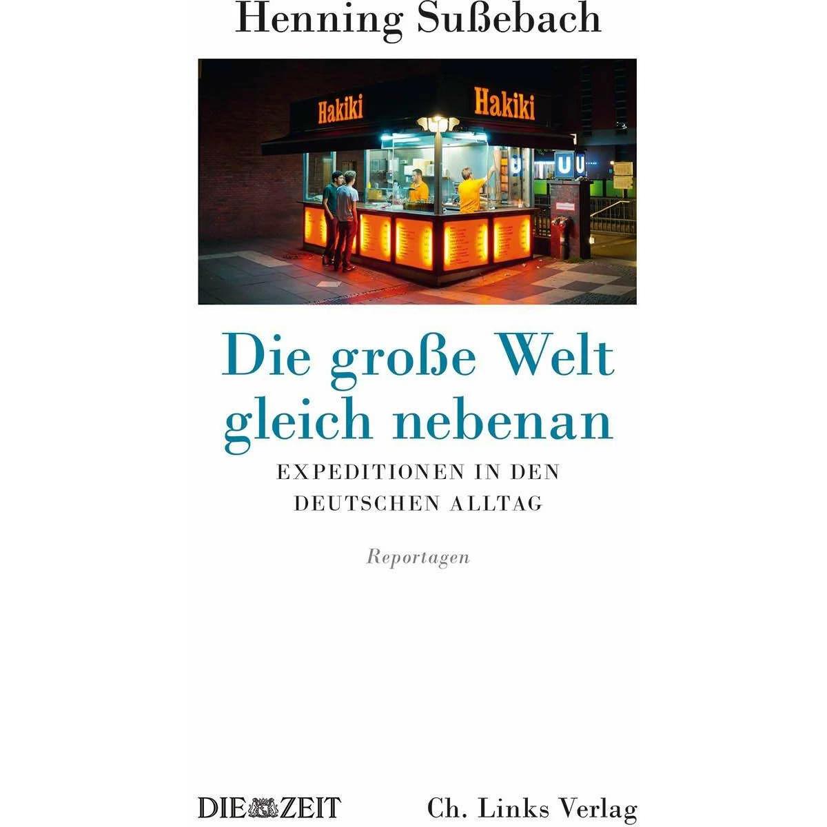 Die grosse Welt gleich nebenan, Belletristik von Henning Sußebach