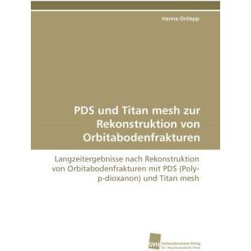 PDS und Titan mesh zur Rekonstruktion von Orbitabodenfrakturen, Fachbücher von Hanna Ortlepp