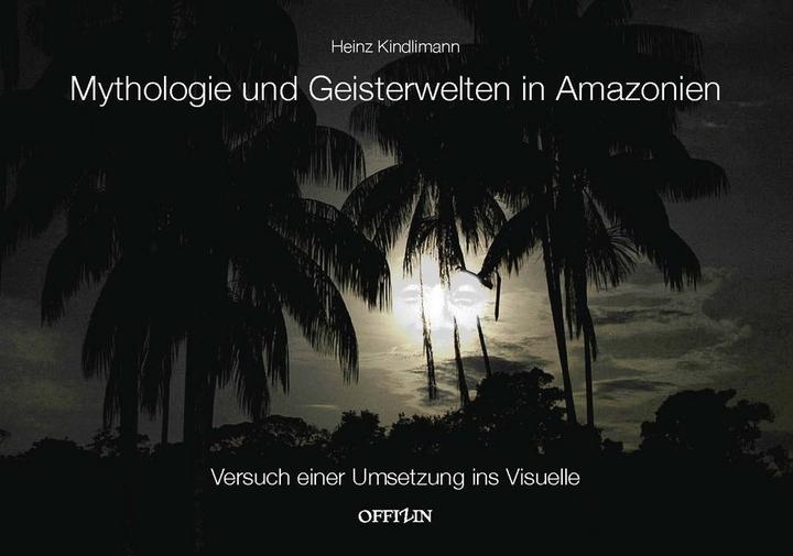 Produktbild Mythologie und Geisterwelten in Amazonien (Deutsch, Heinz Kindlimann, 2016)